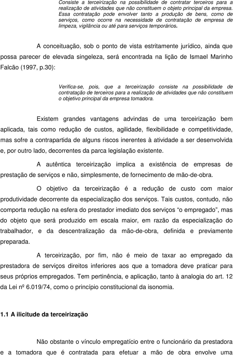 A conceituação, sob o ponto de vista estritamente jurídico, ainda que possa parecer de elevada singeleza, será encontrada na lição de Ismael Marinho Falcão (1997, p.