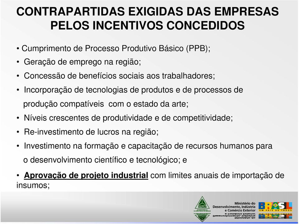 da arte; Níveis crescentes de produtividade e de competitividade; Re-investimento de lucros na região; Investimento na formação e capacitação