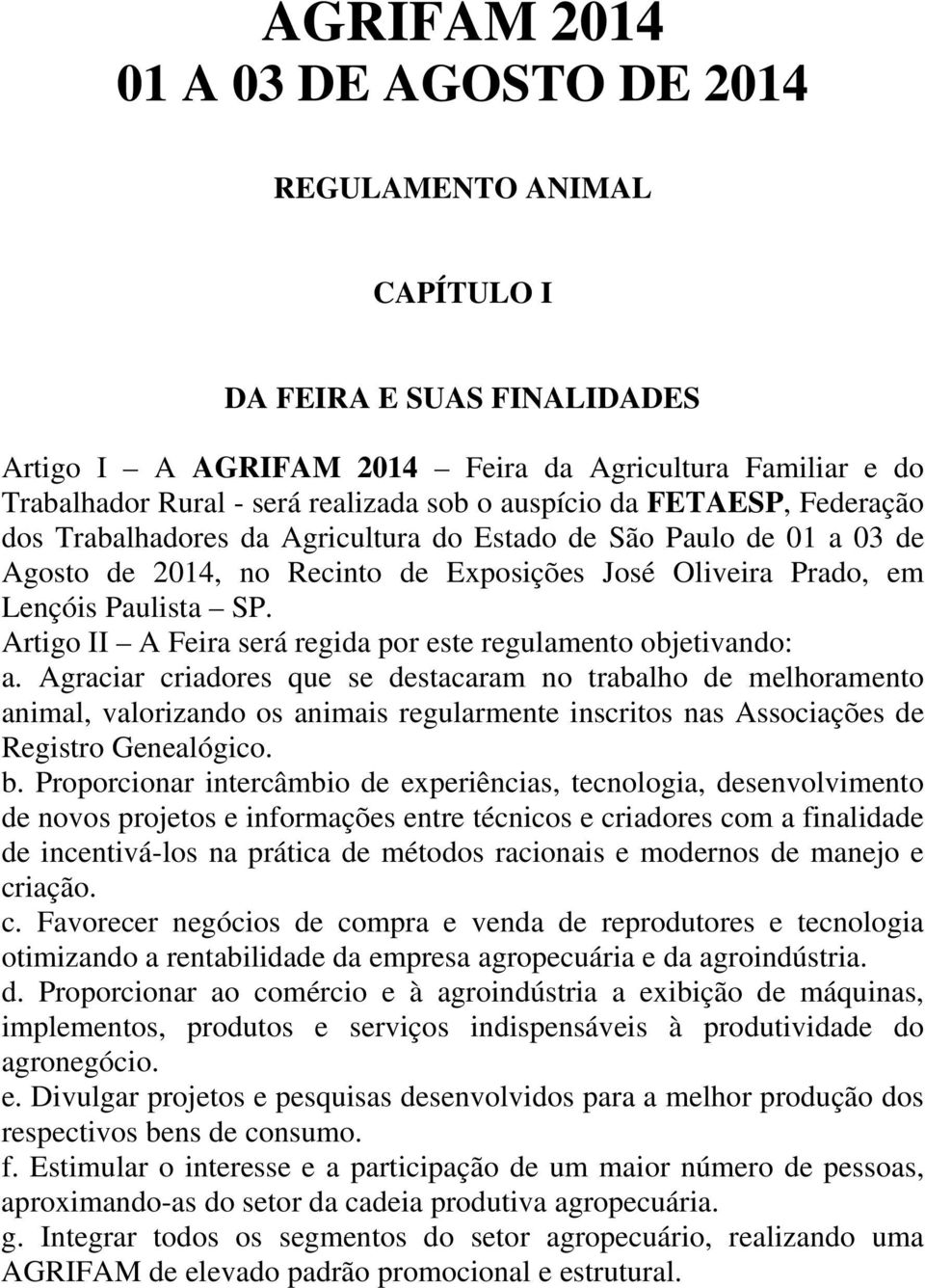 Artigo II A Feira será regida por este regulamento objetivando: a.