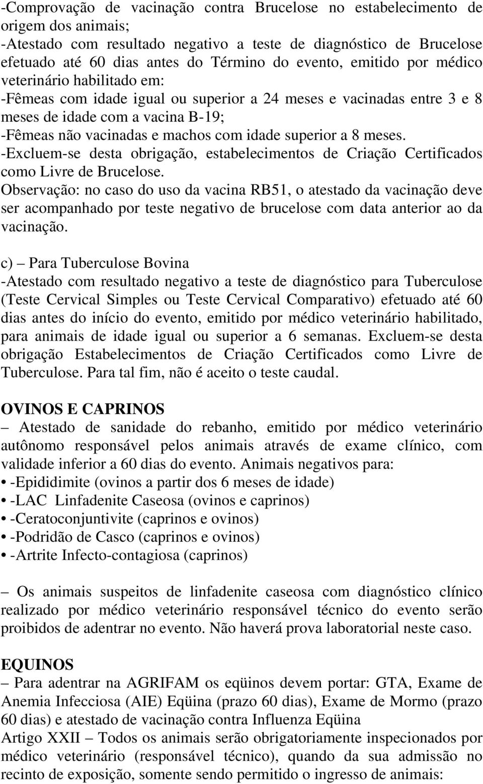 superior a 8 meses. -Excluem-se desta obrigação, estabelecimentos de Criação Certificados como Livre de Brucelose.