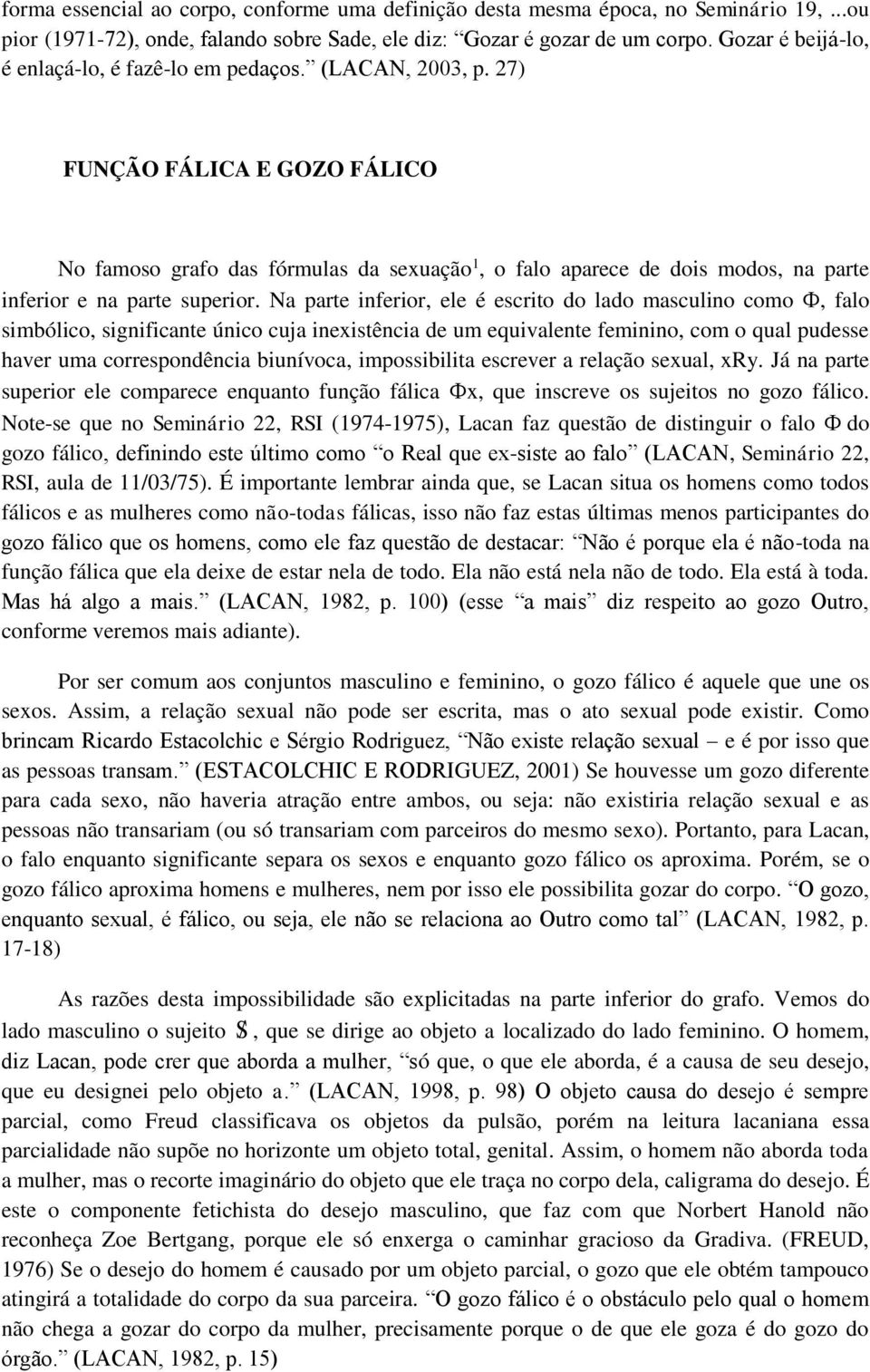 27) FUNÇÃO FÁLICA E GOZO FÁLICO No famoso grafo das fórmulas da sexuação 1, o falo aparece de dois modos, na parte inferior e na parte superior.