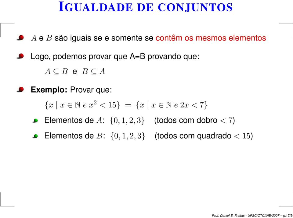 < 15} = {x x N e 2x < 7} Elementos de A: {0, 1, 2, 3} (todos com dobro < 7) Elementos