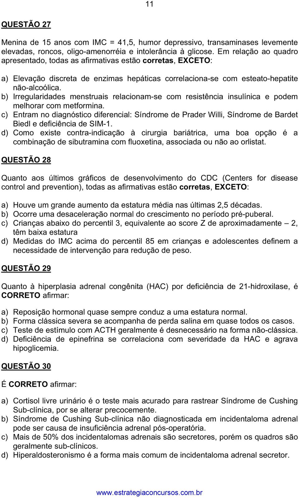 b) Irregularidades menstruais relacionam-se com resistência insulínica e podem melhorar com metformina.