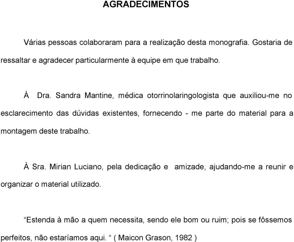 Sandra Mantine, médica otorrinolaringologista que auxiliou-me no esclarecimento das dúvidas existentes, fornecendo - me parte do material