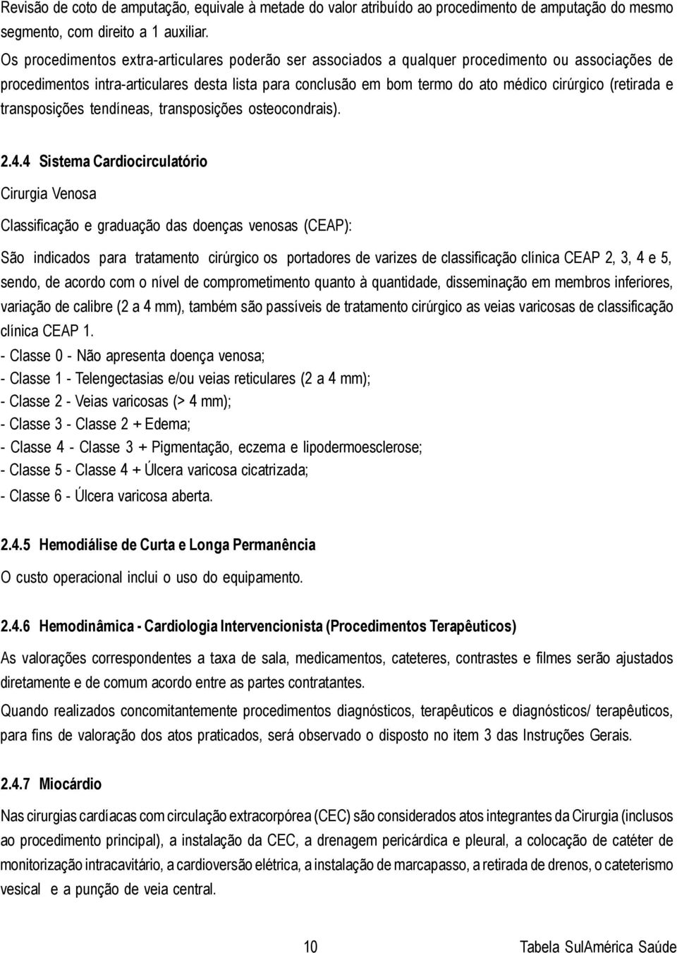 (retirada e transposições tendíneas, transposições osteocondrais). 2.4.