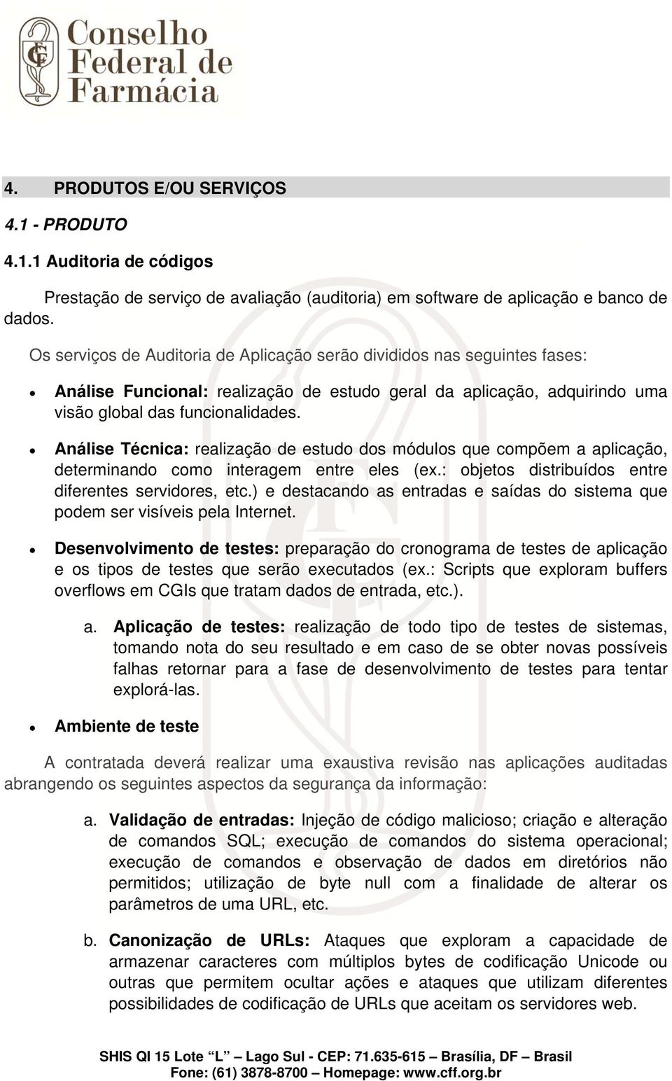 Análise Técnica: realização de estudo dos módulos que compõem a aplicação, determinando como interagem entre eles (ex.: objetos distribuídos entre diferentes servidores, etc.