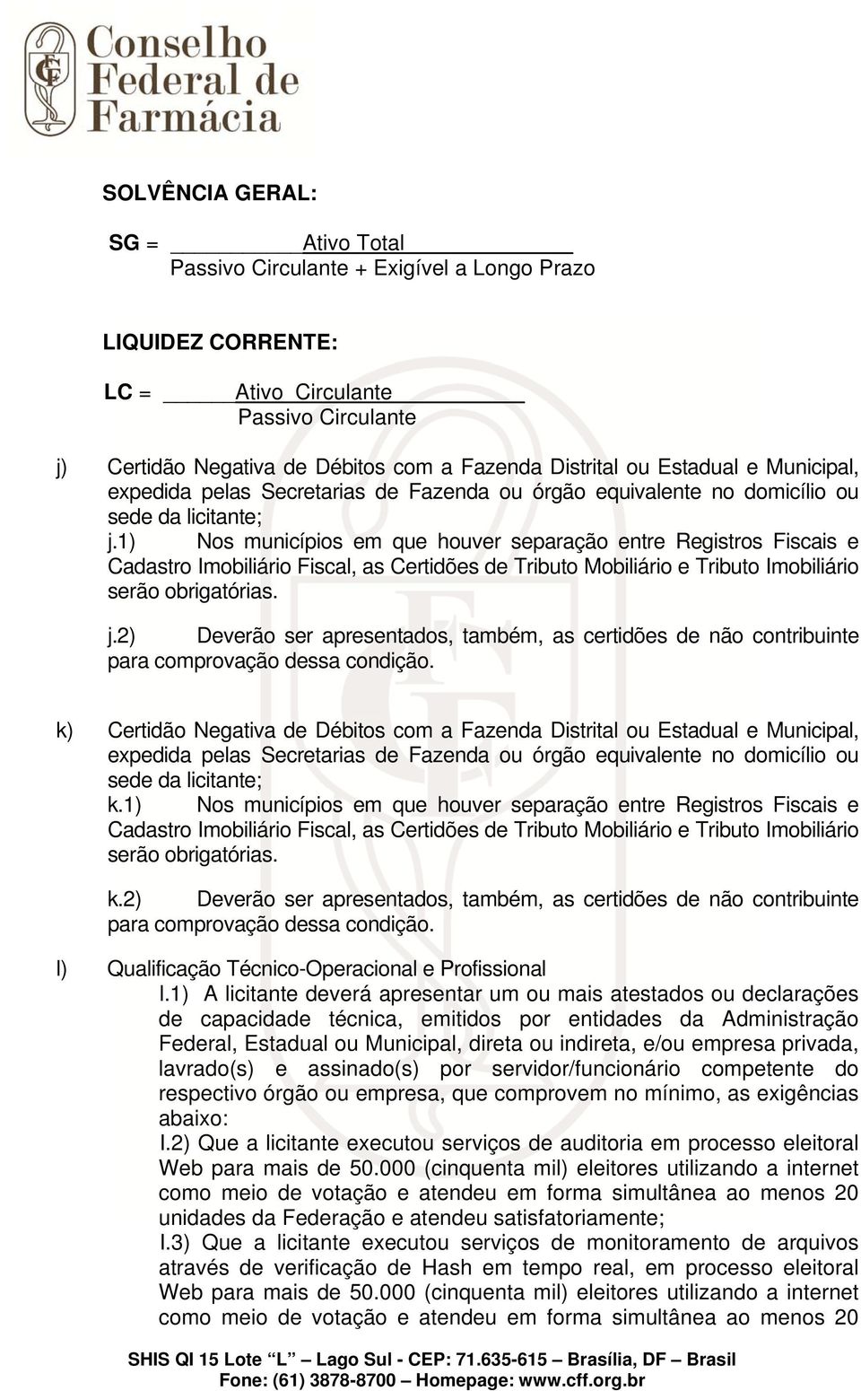 1) Nos municípios em que houver separação entre Registros Fiscais e Cadastro Imobiliário Fiscal, as Certidões de Tributo Mobiliário e Tributo Imobiliário serão obrigatórias. j.