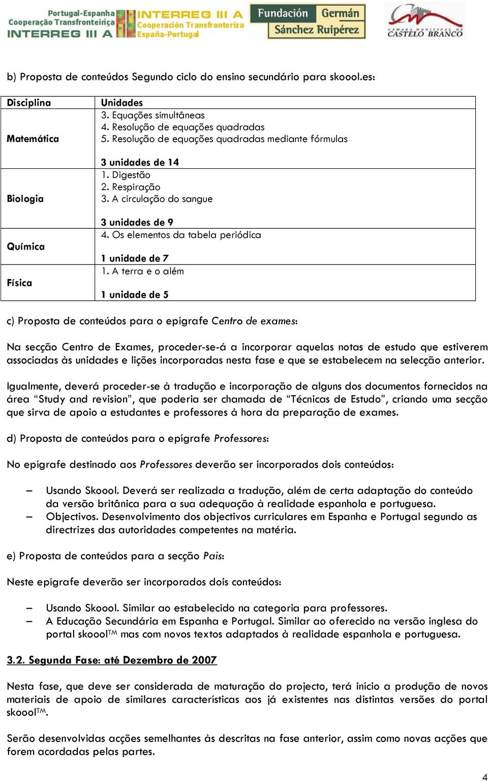 A terra e o além 1 unidade de 5 c) Proposta de conteúdos para o epígrafe Centro de exames: Na secção Centro de Exames, proceder-se-á a incorporar aquelas notas de estudo que estiverem associadas às