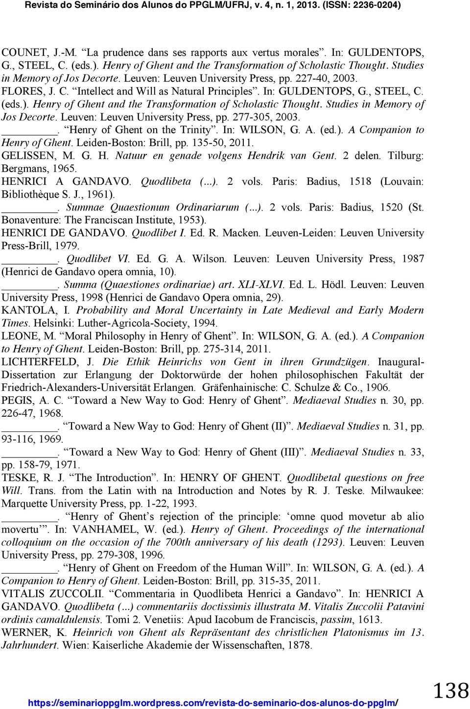 Henry of Ghent and the Transformation of Scholastic Thought. Studies in Memory of Jos Decorte. Leuven: Leuven University Press, pp. 277-305, 2003.. Henry of Ghent on the Trinity. In: WILSON, G. A.