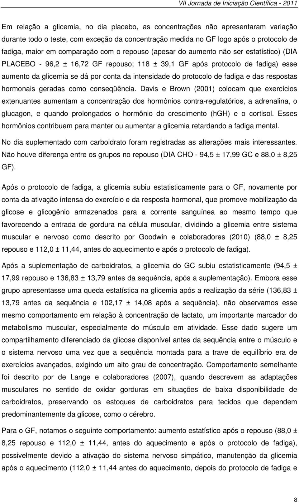 se dá por conta da intensidade do protocolo de fadiga e das respostas hormonais geradas como conseqüência.