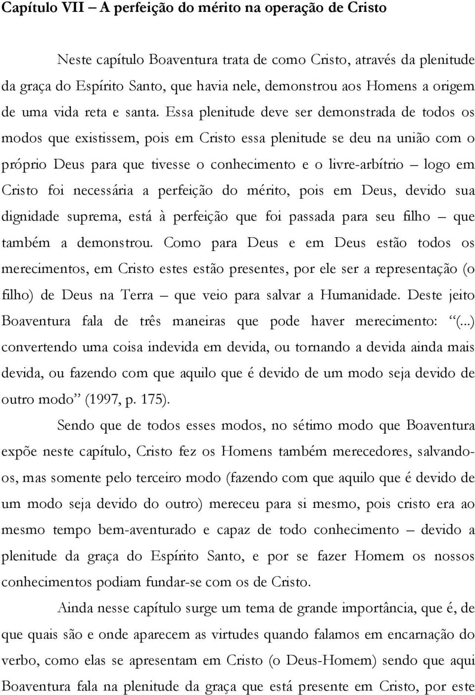 Essa plenitude deve ser demonstrada de todos os modos que existissem, pois em Cristo essa plenitude se deu na união com o próprio Deus para que tivesse o conhecimento e o livre-arbítrio logo em