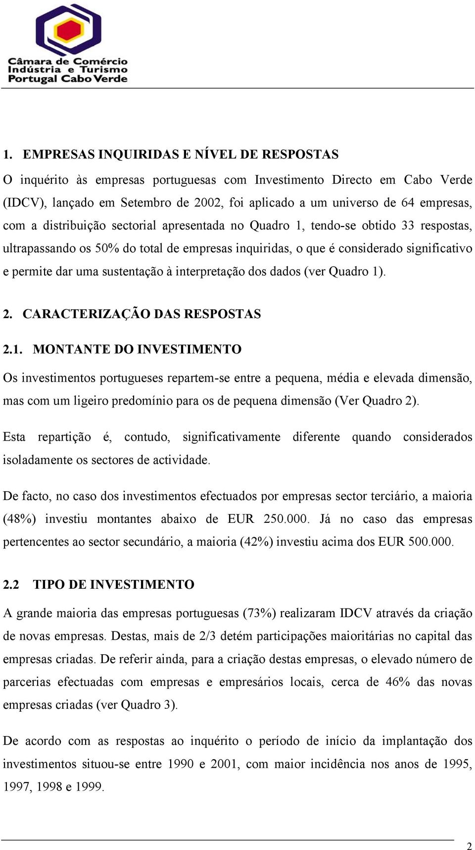 sustentação à interpretação dos dados (ver Quadro 1)