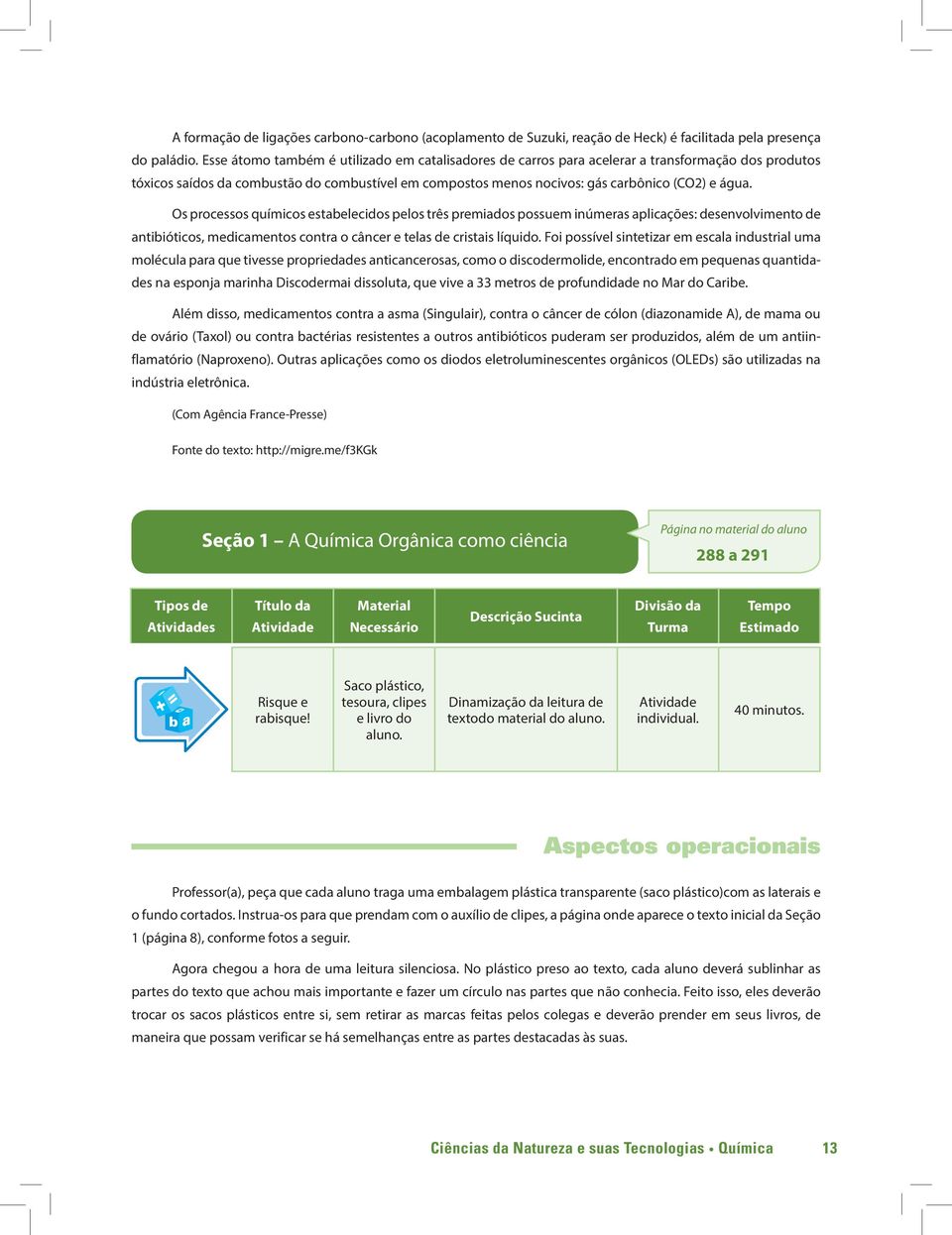 Os processos químicos estabelecidos pelos três premiados possuem inúmeras aplicações: desenvolvimento de antibióticos, medicamentos contra o câncer e telas de cristais líquido.