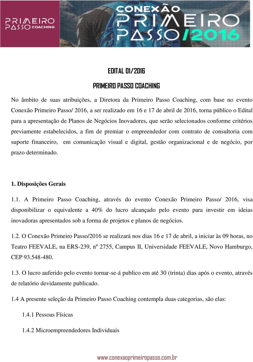 consultoria com suporte financeiro, em comunicação visual e digital, gestão organizacional e de negócio, por prazo determinado. 1.