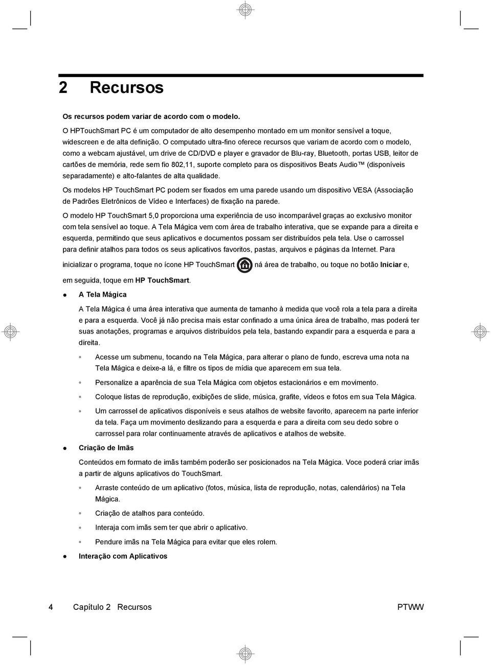 memória, rede sem fio 802,11, suporte completo para os dispositivos Beats Audio (disponíveis separadamente) e alto-falantes de alta qualidade.