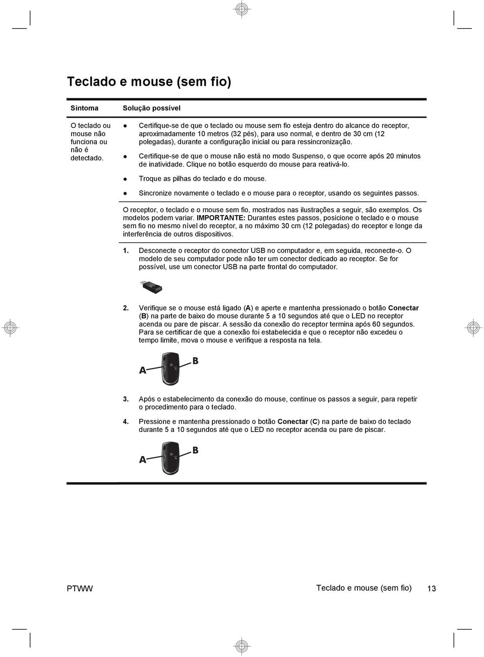 inicial ou para ressincronização. Certifique-se de que o mouse não está no modo Suspenso, o que ocorre após 20 minutos de inatividade. Clique no botão esquerdo do mouse para reativá-lo.