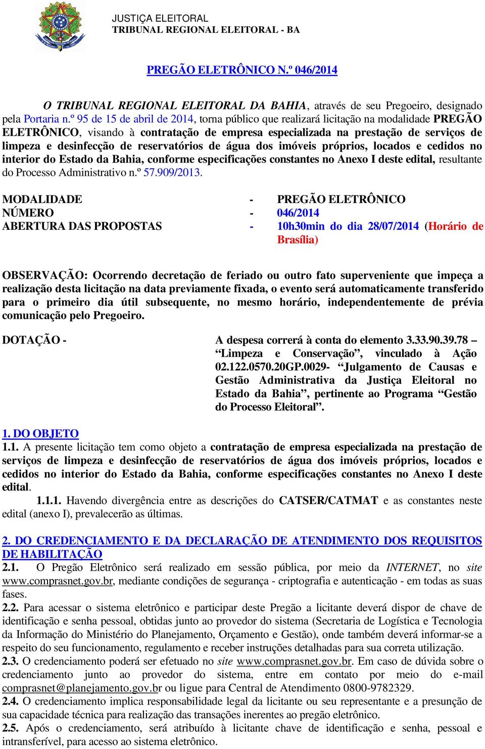 reservatórios de água dos imóveis próprios, locados e cedidos no interior do Estado da Bahia, conforme especificações constantes no Anexo I deste edital, resultante do Processo Administrativo n.º 57.