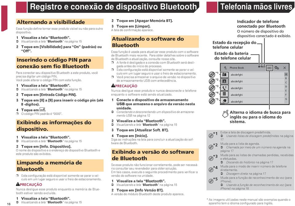 Inserindo o código PIN para conexão sem fio Bluetooth Para conectar seu dispositivo Bluetooth a este produto, você precisa digitar um código PIN. Você pode alterar o código PIN com esta função.