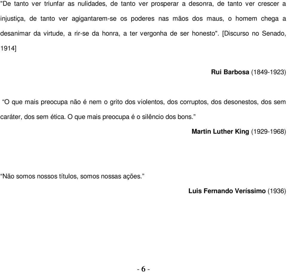 [Discurso no Senado, 1914] Rui Barbosa (18491923) O que mais preocupa não é nem o grito dos violentos, dos corruptos, dos desonestos, dos sem