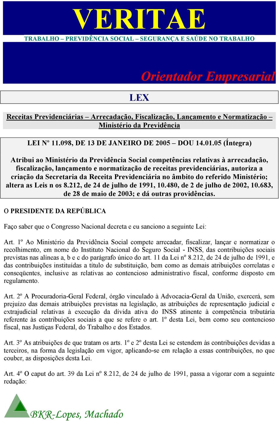 05 (Íntegra) Atribui ao Ministério da Previdência Social competências relativas à arrecadação, fiscalização, lançamento e normatização de receitas previdenciárias, autoriza a criação da Secretaria da