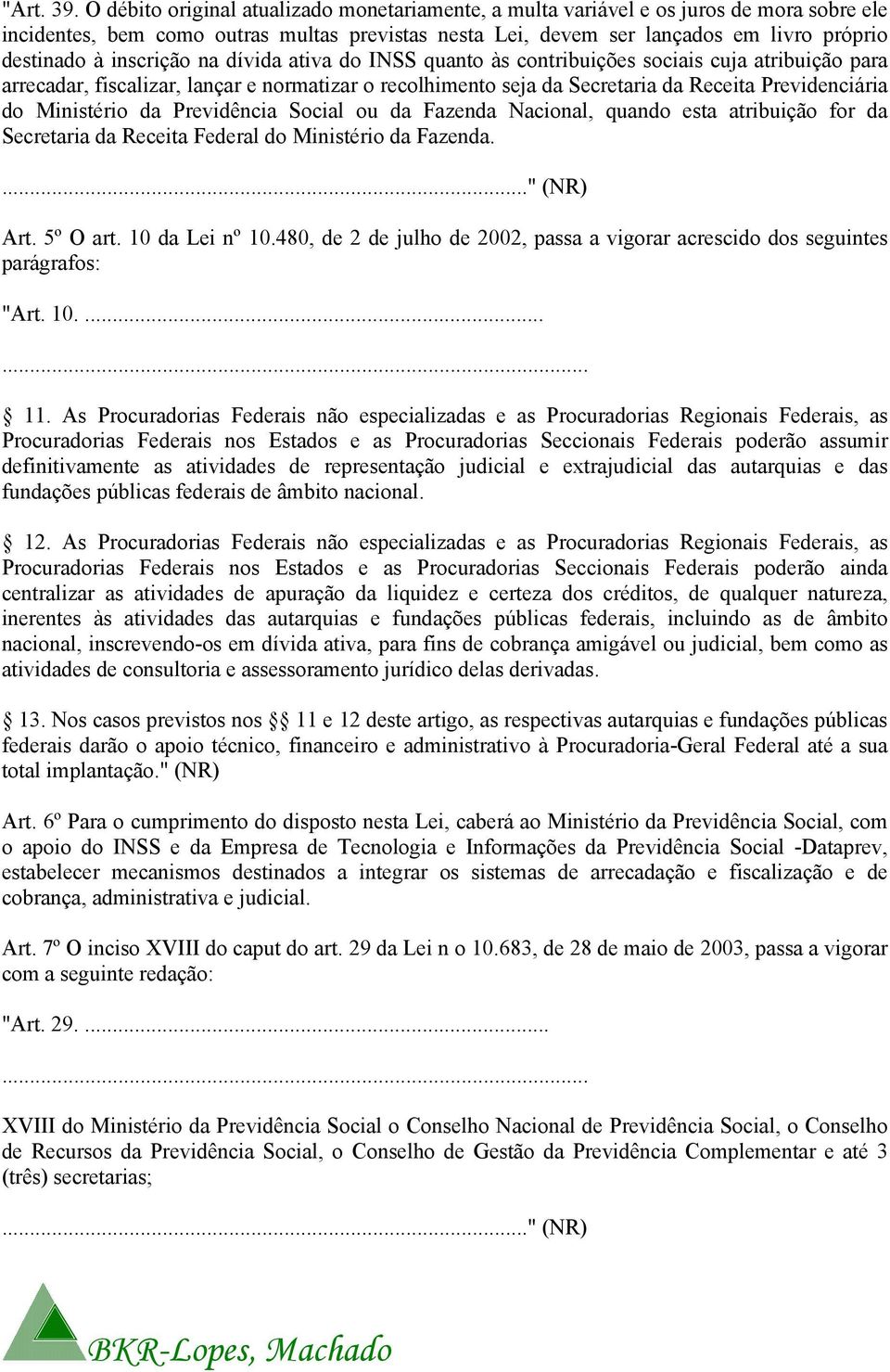 inscrição na dívida ativa do INSS quanto às contribuições sociais cuja atribuição para arrecadar, fiscalizar, lançar e normatizar o recolhimento seja da Secretaria da Receita Previdenciária do