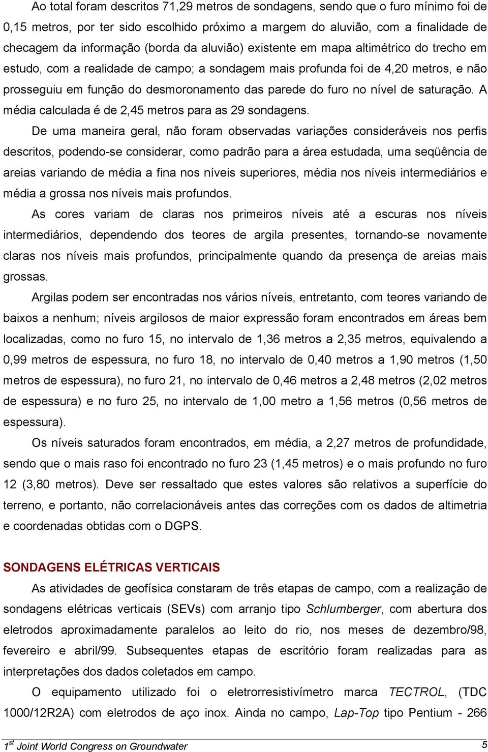 no nível de saturação. A média calculada é de 2,45 metros para as 29 sondagens.