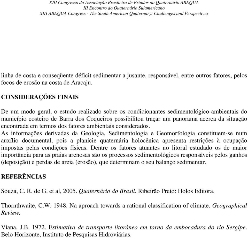 situação encontrada em termos dos fatores ambientais considerados.