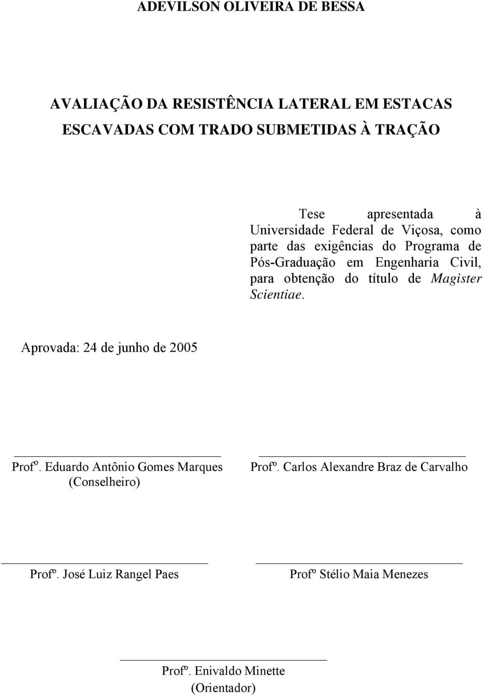 para obtenção do título de Magister Scientiae. Aprovada: 24 de junho de 2005 Prof o.