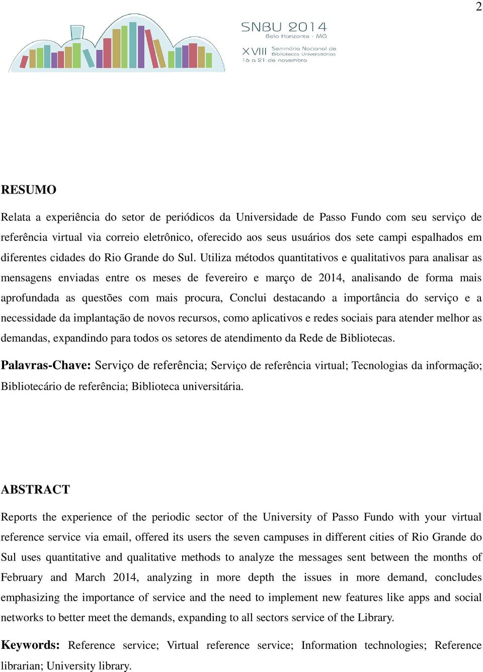 Utiliza métodos quantitativos e qualitativos para analisar as mensagens enviadas entre os meses de fevereiro e março de 2014, analisando de forma mais aprofundada as questões com mais procura,