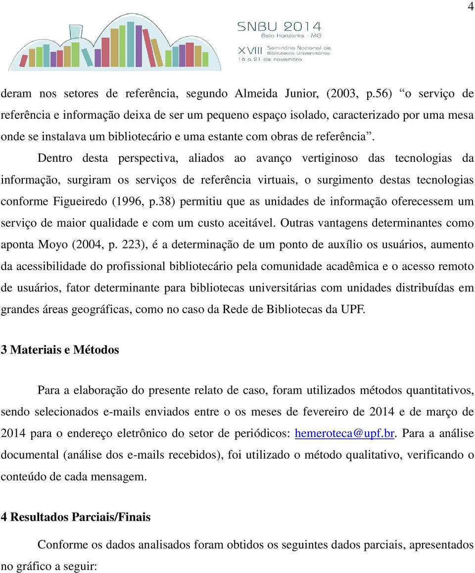 Dentro desta perspectiva, aliados ao avanço vertiginoso das tecnologias da informação, surgiram os serviços de referência virtuais, o surgimento destas tecnologias conforme Figueiredo (1996, p.