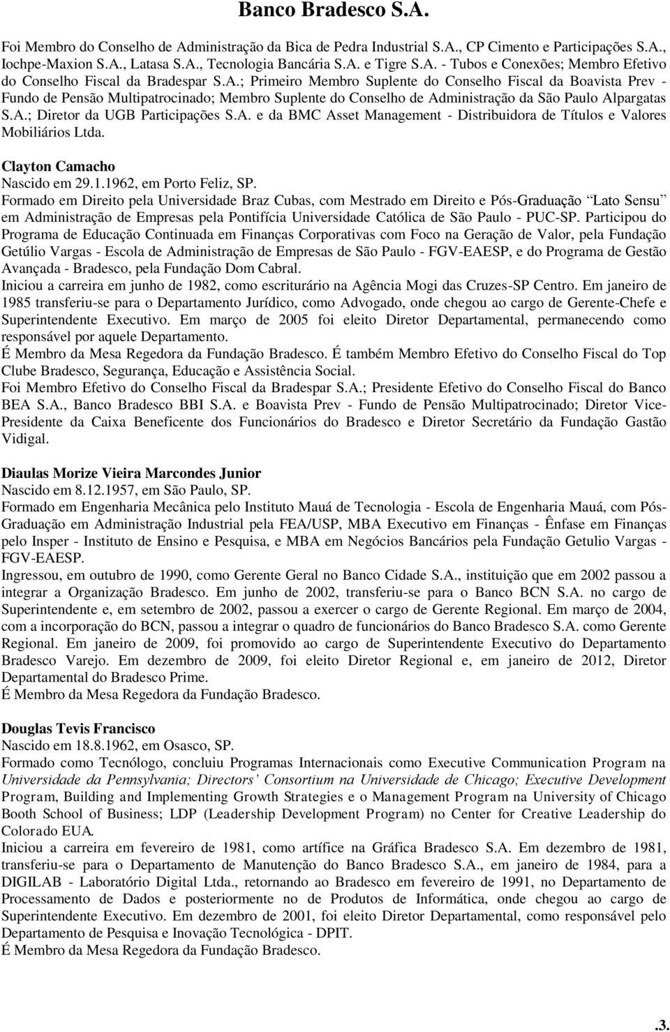 A. e da BMC Asset Management - Distribuidora de Títulos e Valores Mobiliários Ltda. Clayton Camacho Nascido em 29.1.1962, em Porto Feliz, SP.