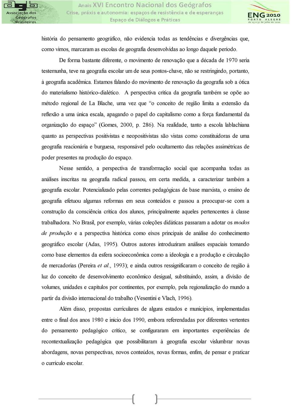 Estamos falando do movimento de renovação da geografia sob a ótica do materialismo histórico-dialético.