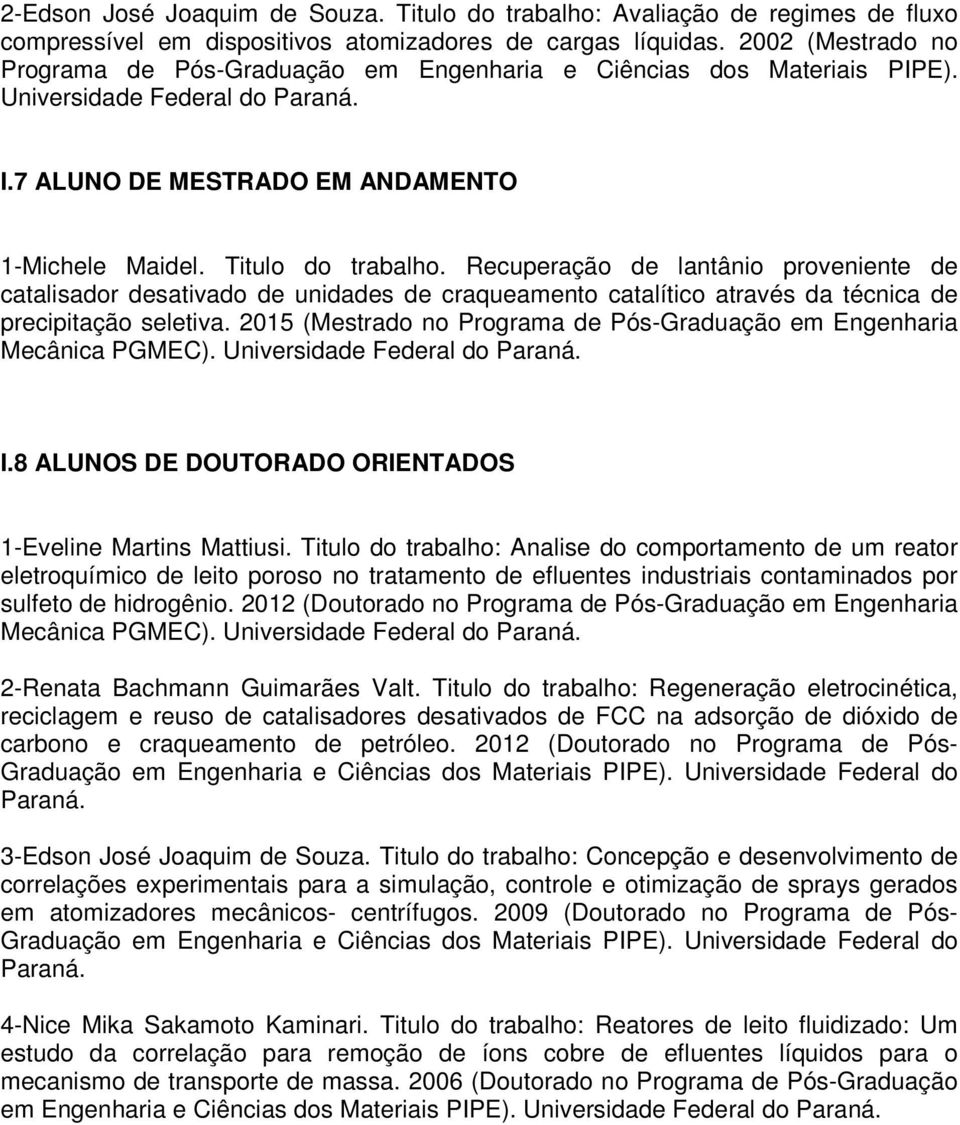 Recuperação de lantânio proveniente de catalisador desativado de unidades de craqueamento catalítico através da técnica de precipitação seletiva.