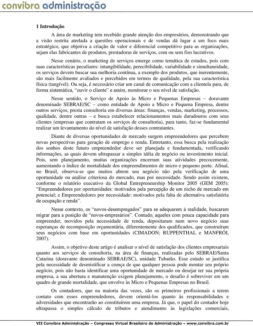 Nesse cenário, o marketing de serviços emerge como temática de estudos, pois com suas características peculiares: intangibilidade, perecibilidade, variabilidade e simultaneidade, os serviços devem