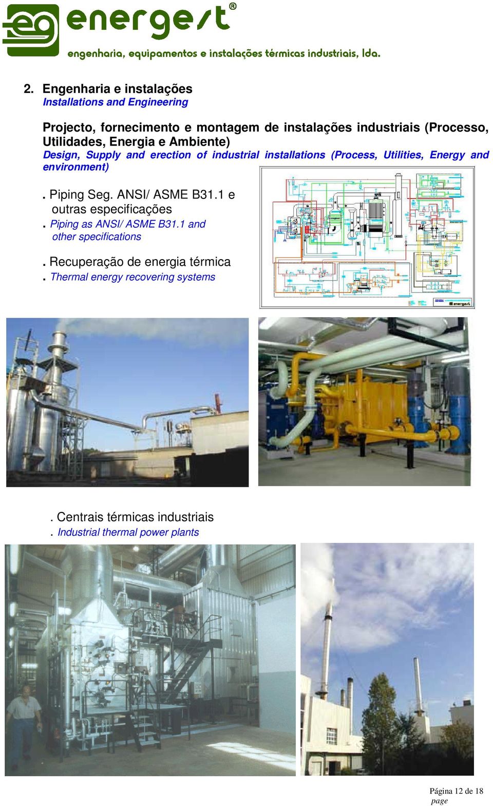 and environment). Piping Seg. ANSI/ ASME B31.1 e outras especificações. Piping as ANSI/ ASME B31.1 and other specifications.