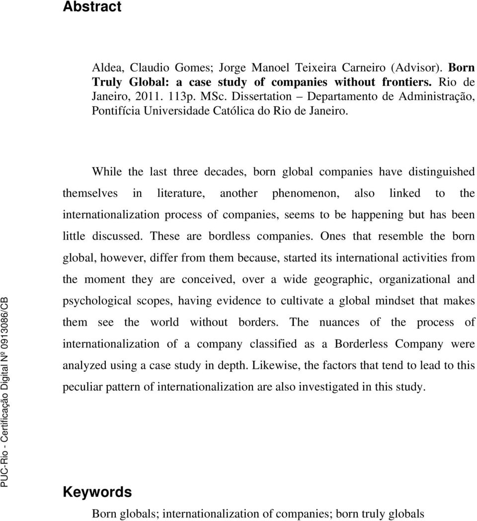 While the last three decades, born global companies have distinguished themselves in literature, another phenomenon, also linked to the internationalization process of companies, seems to be