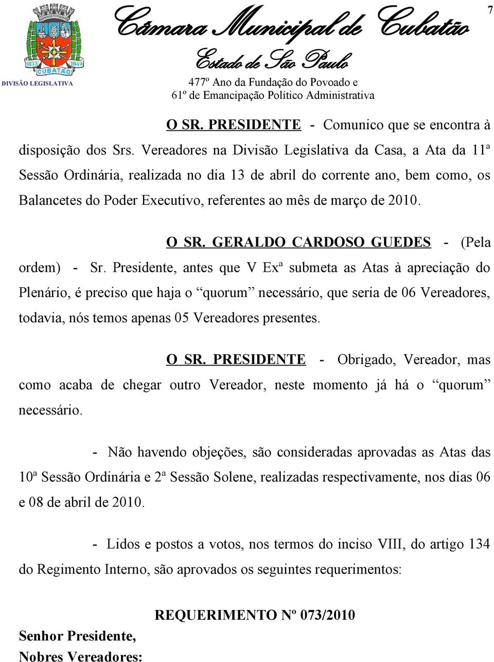 O SR. GERALDO CARDOSO GUEDES - (Pela ordem) - Sr.