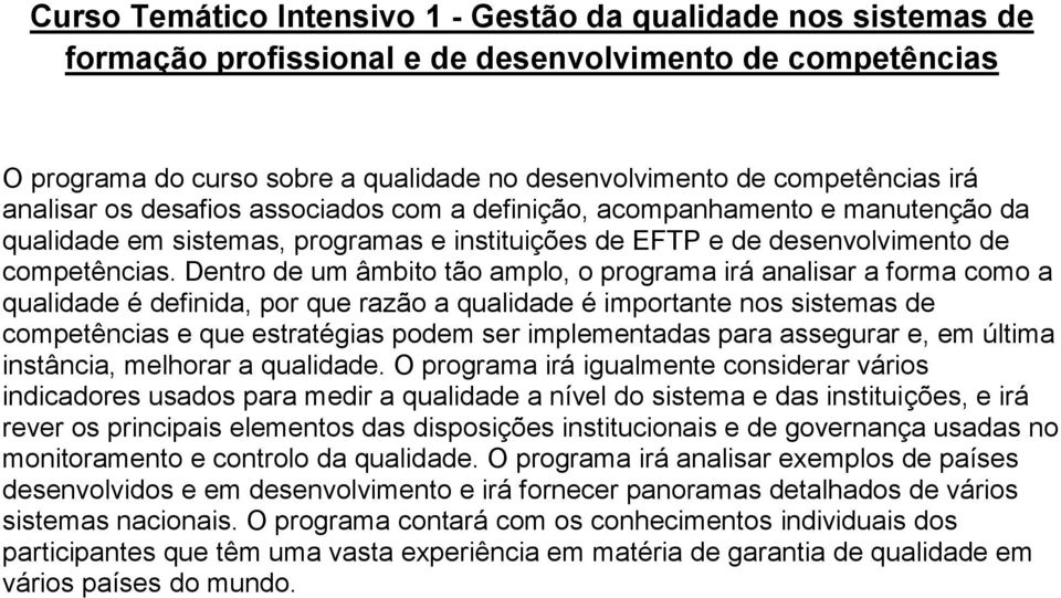 Dentro de um âmbito tão amplo, o programa irá analisar a forma como a qualidade é definida, por que razão a qualidade é importante nos sistemas de competências e que estratégias podem ser