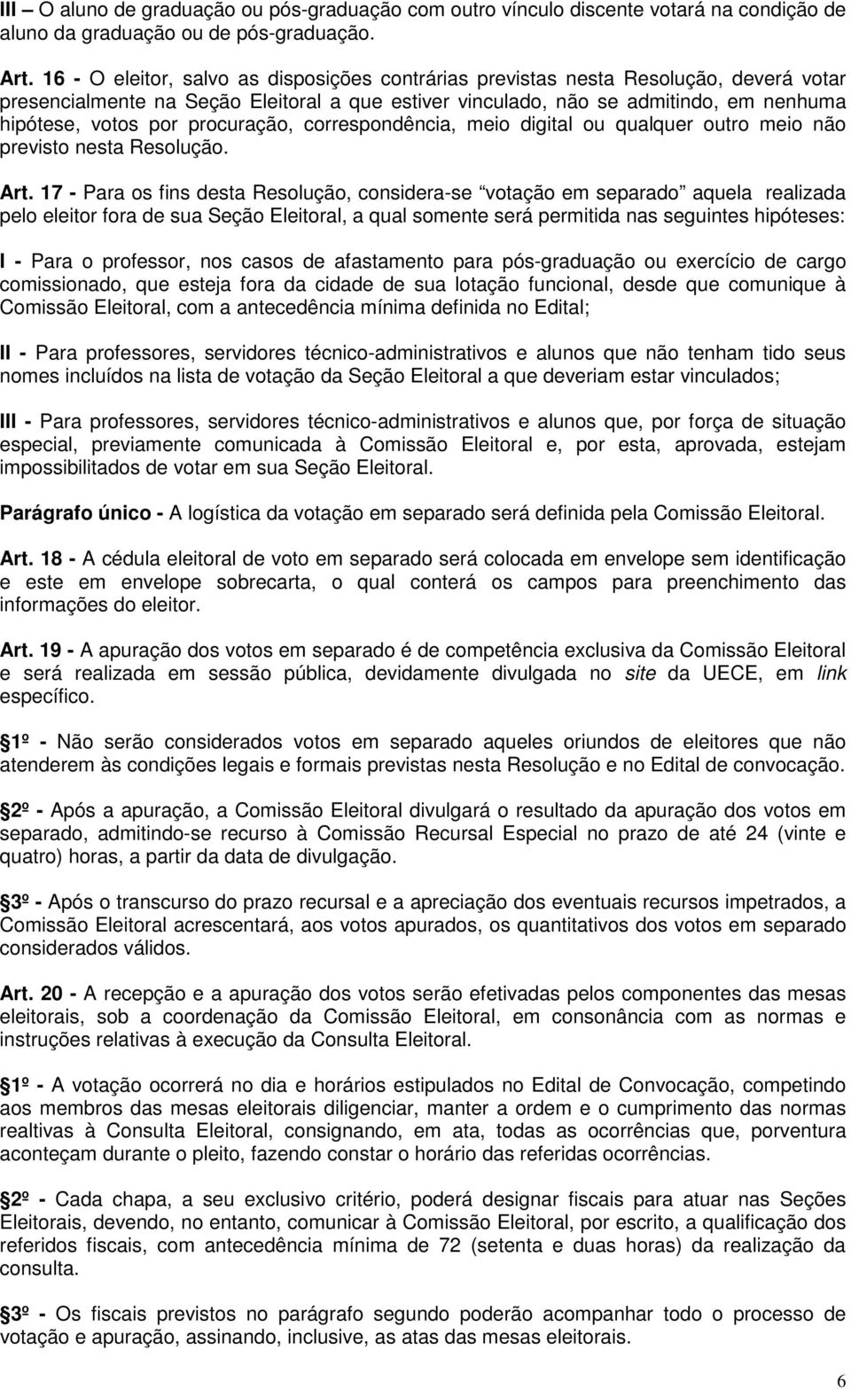 procuração, correspondência, meio digital ou qualquer outro meio não previsto nesta Resolução. Art.