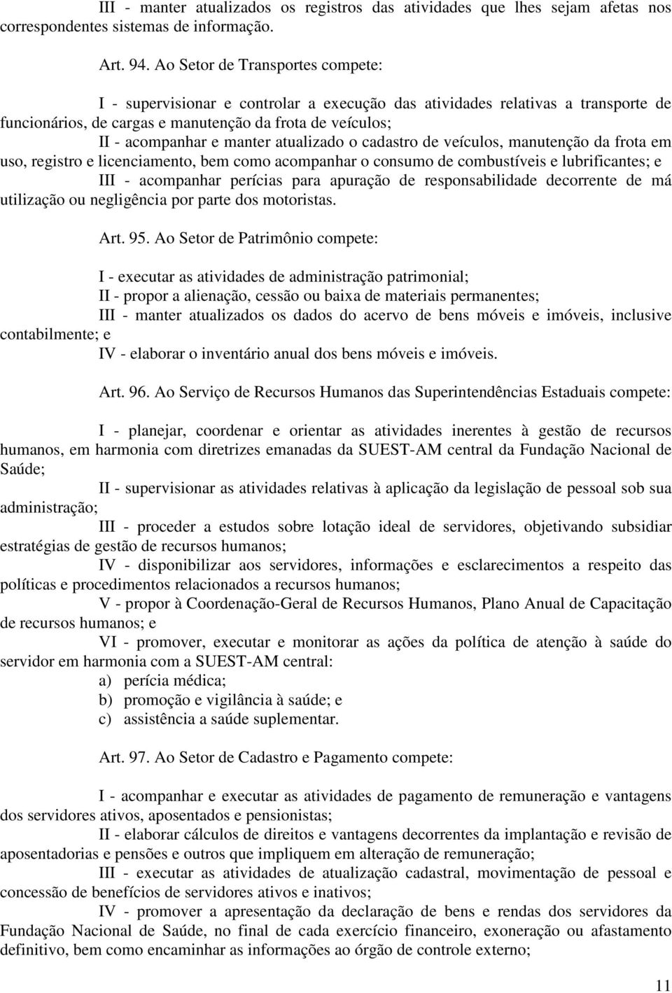 atualizado o cadastro de veículos, manutenção da frota em uso, registro e licenciamento, bem como acompanhar o consumo de combustíveis e lubrificantes; e III - acompanhar perícias para apuração de