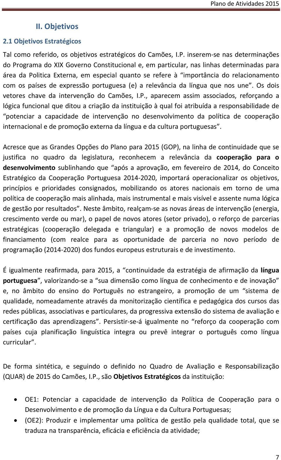 que nos une. Os dois vetores chave da intervenção do Camões, I.P.