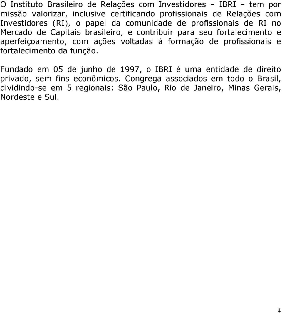 aperfeiçoamento, com ações voltadas à formação de profissionais e fortalecimento da função.