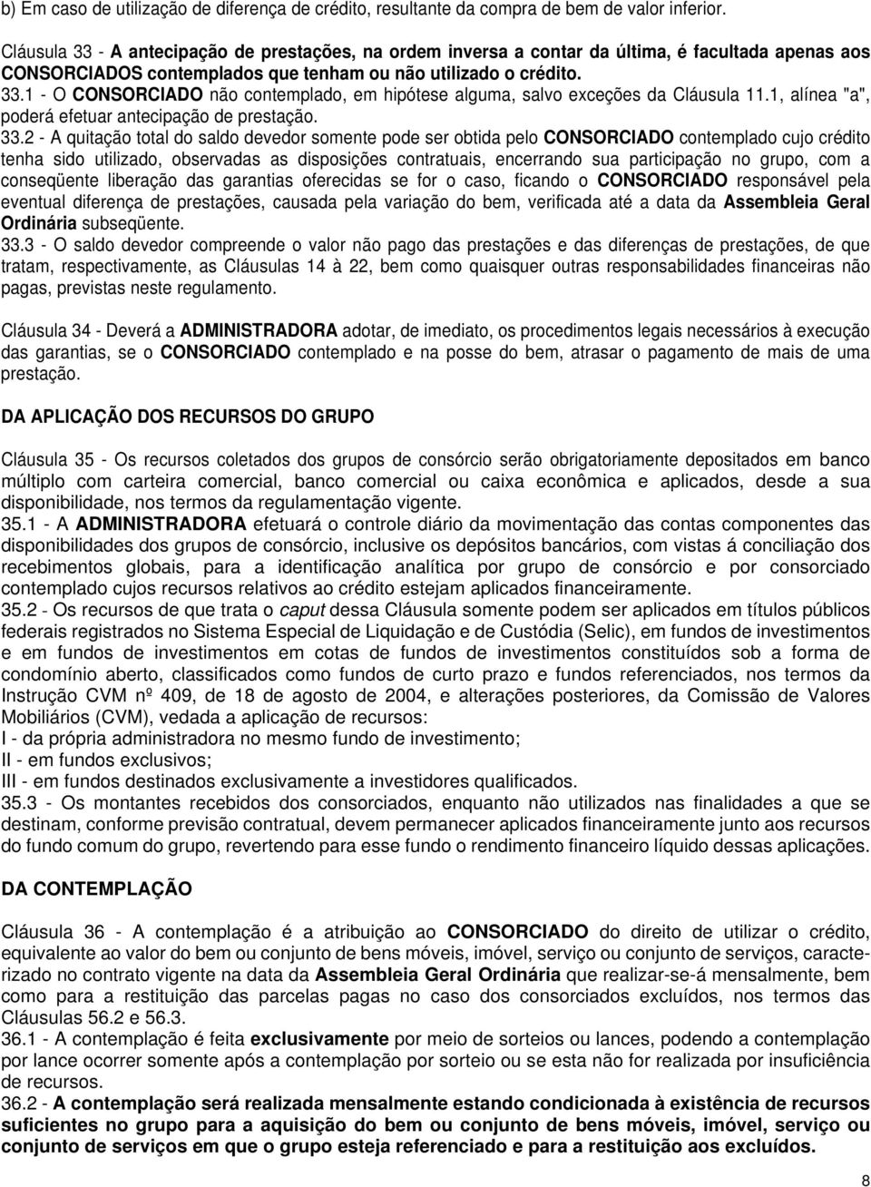 1, alínea "a", poderá efetuar antecipação de prestação. 33.