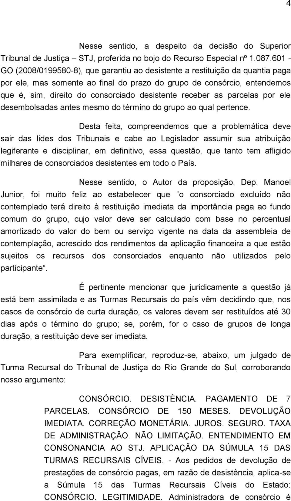 desistente receber as parcelas por ele desembolsadas antes mesmo do término do grupo ao qual pertence.