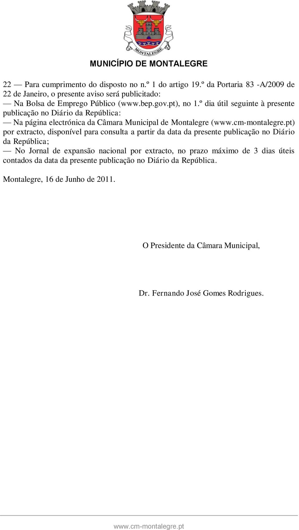 º dia útil seguinte à presente publicação no Diário da República: Na página electrónica da Câmara Municipal de Montalegre () por extracto, disponível para consulta