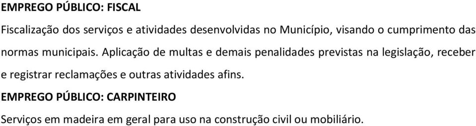 Aplicação de multas e demais penalidades previstas na legislação, receber e registrar