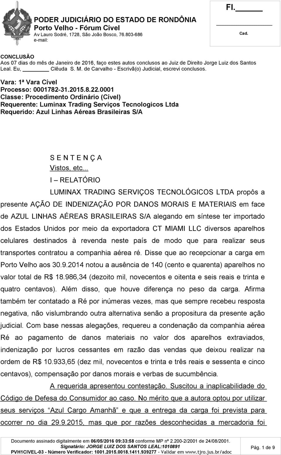 0001 Classe: Procedimento Ordinário (Cível) Requerente: Luminax Trading Serviços Tecnologicos Ltda Requerido: Azul Linhas Aéreas Brasileiras S/A S E N T E N Ç A Vistos, etc.