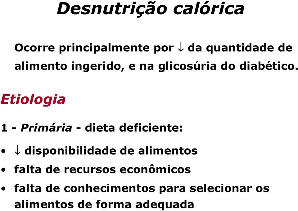 Etiologia 1 - Primária - dieta deficiente: disponibilidade de