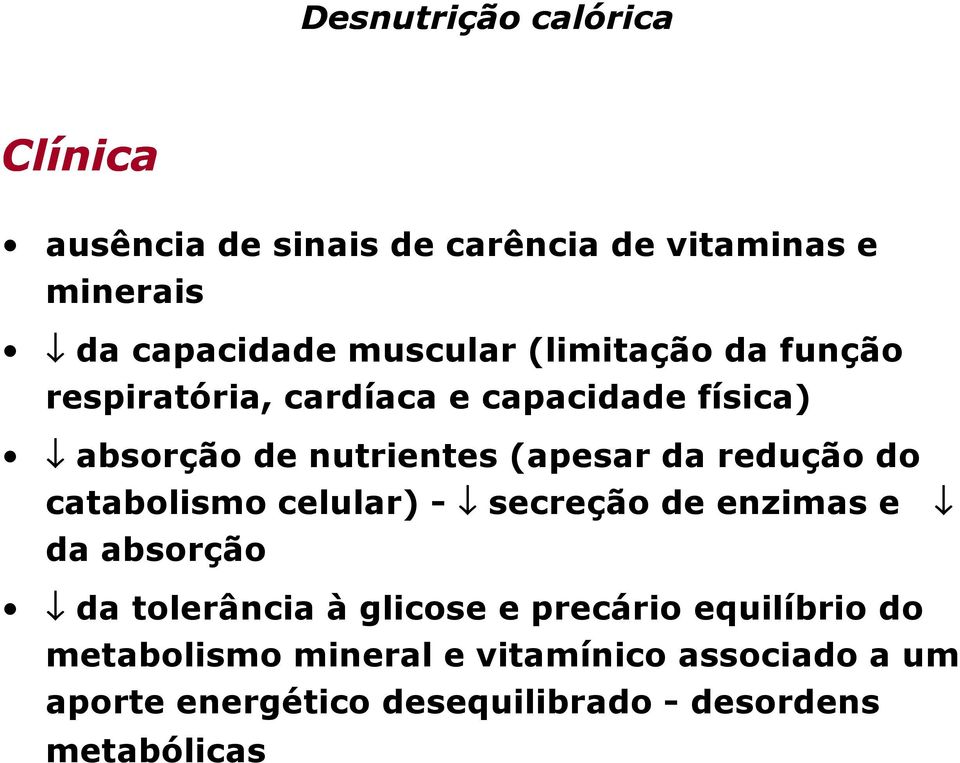 do catabolismo celular) - secreção de enzimas e da absorção da tolerância à glicose e precário equilíbrio