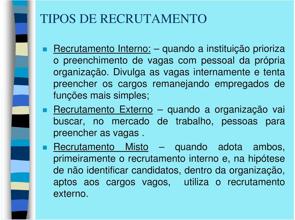 organização vai buscar, no mercado de trabalho, pessoas para preencher as vagas.